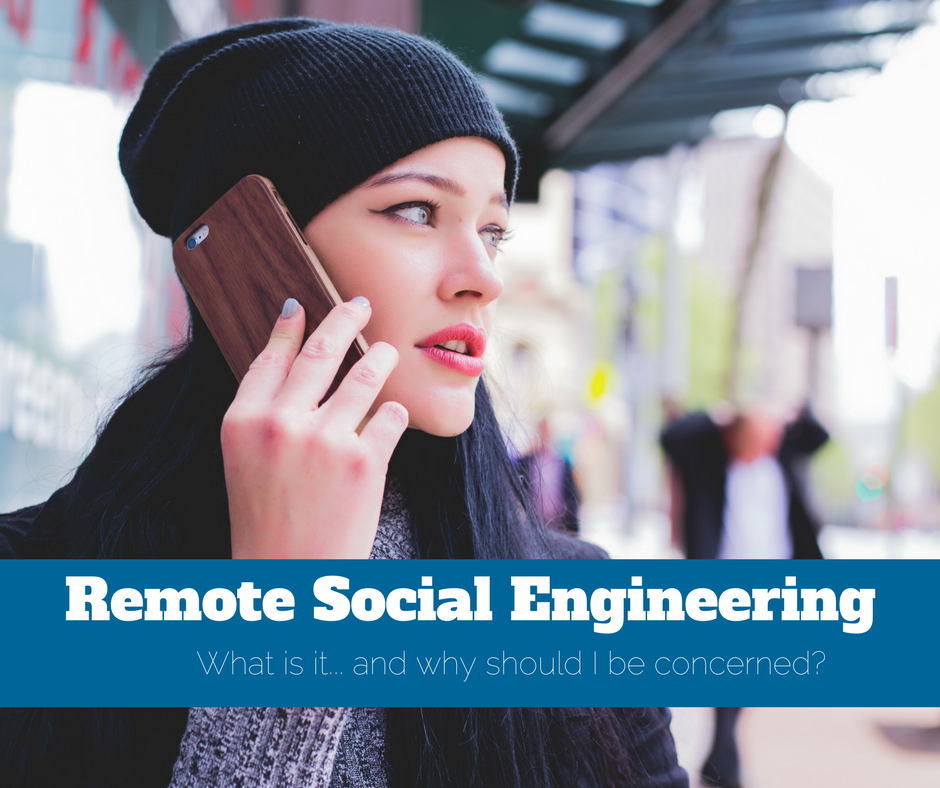 Remote Social Engineering – Why Should I Be Concerned?